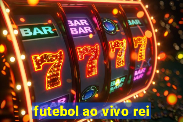 futebol ao vivo rei